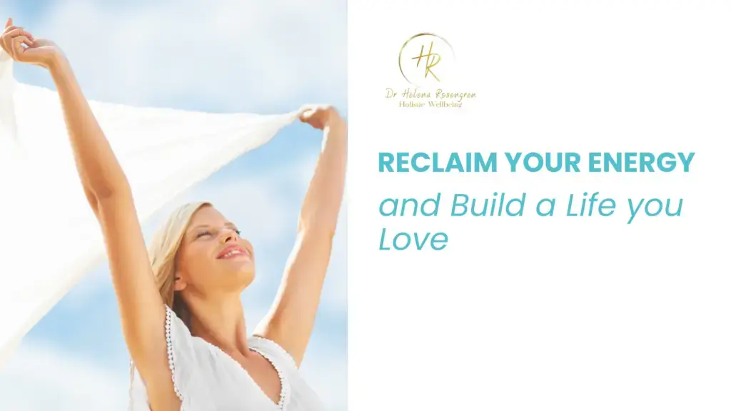 Reclaim Your Energy and Build a Life You Love - Holistic Wellbeing with ...