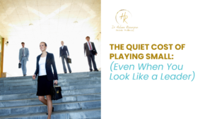 The Quiet Cost of Playing Small