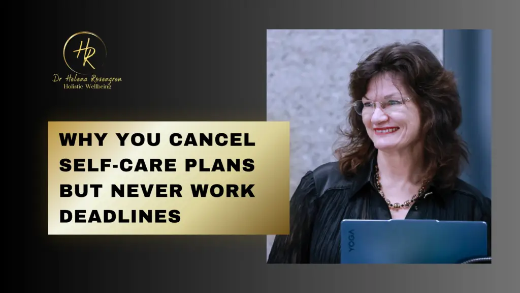 Why You Cancel Self-Care Plans But Never Work Deadlines